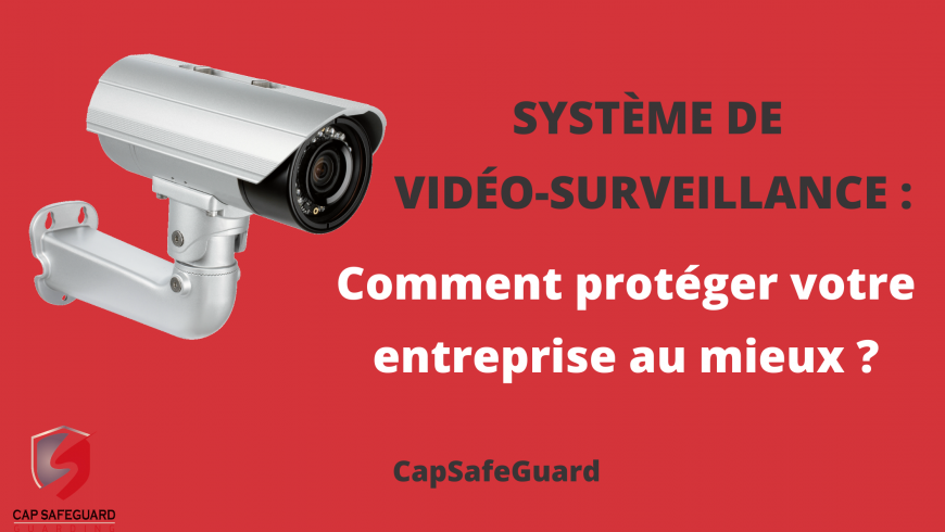 Système de vidéo-surveillance : Comment protéger votre entreprise au mieux ?